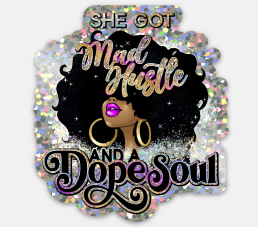 She got mad hustle and a dope soul